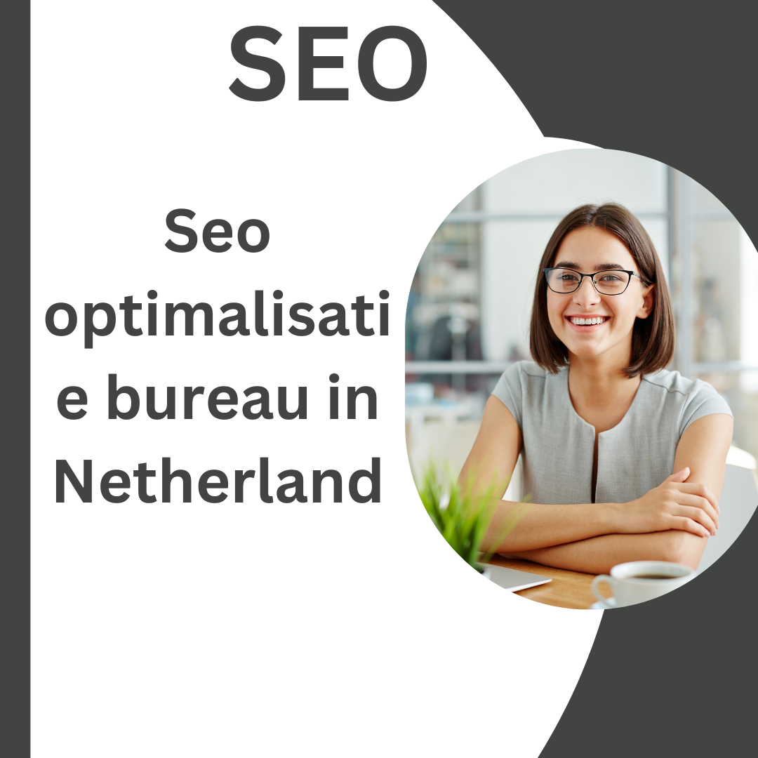 Seo optimalisatie bureau in Netherland