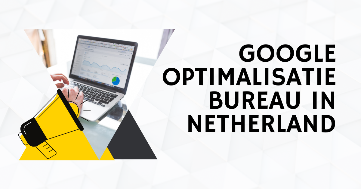 Google optimalisatie bureau in Netherland