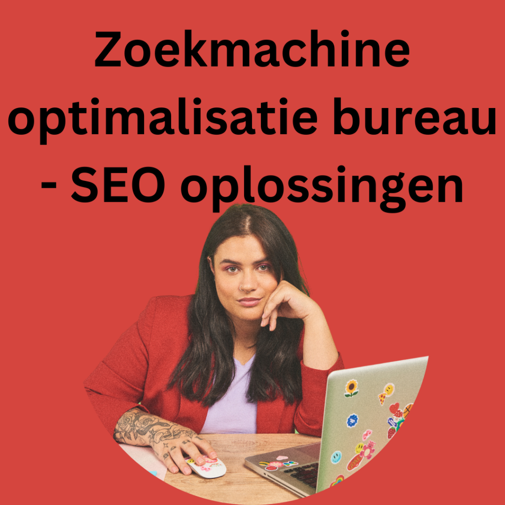 Zoekmachine optimalisatie bureau -  SEO oplossingen