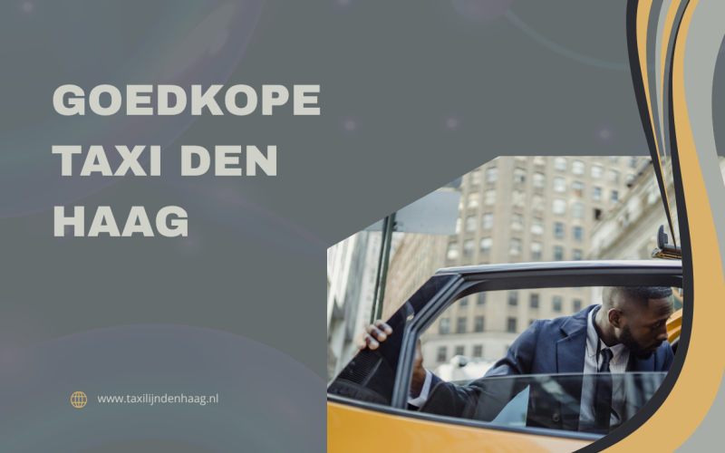 Goedkope Taxi Den Haag: Ontdek Betaalbaar en Zorgeloos Taxivervoer
